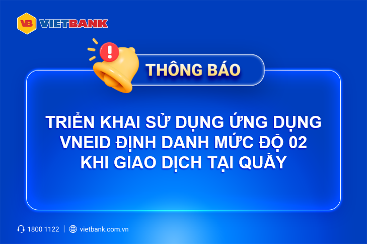 TRIỂN KHAI SỬ DỤNG ỨNG DỤNG VNEID ĐỊNH DANH MỨC ĐỘ 02 KHI GIAO DỊCH TẠI QUẦY THAY CHO CĂN CƯỚC CÔNG DÂN/THẺ CĂN CƯỚC BẢN VẬT LÝ