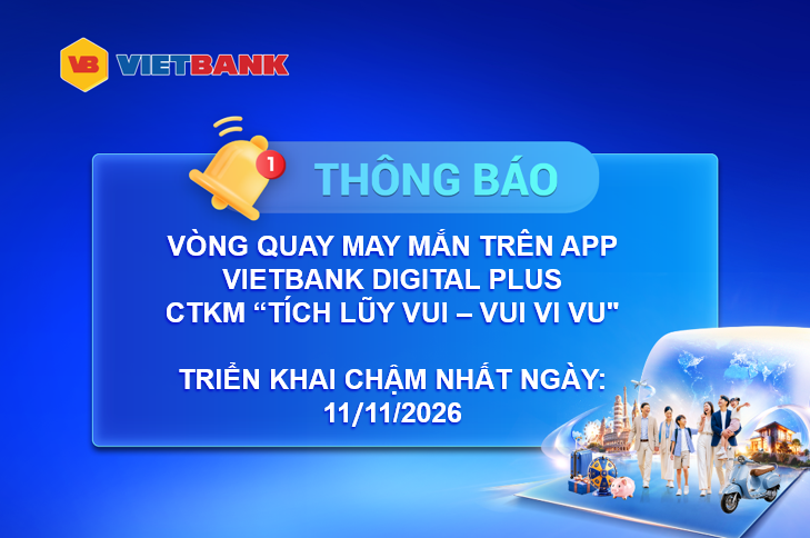 THÔNG BÁO ĐIỀU CHỈNH THỜI GIAN TRIỂN KHAI VÒNG QUAY MAY MẮN – CHƯƠNG TRÌNH “TÍCH LŨY VUI – VUI VI VU”