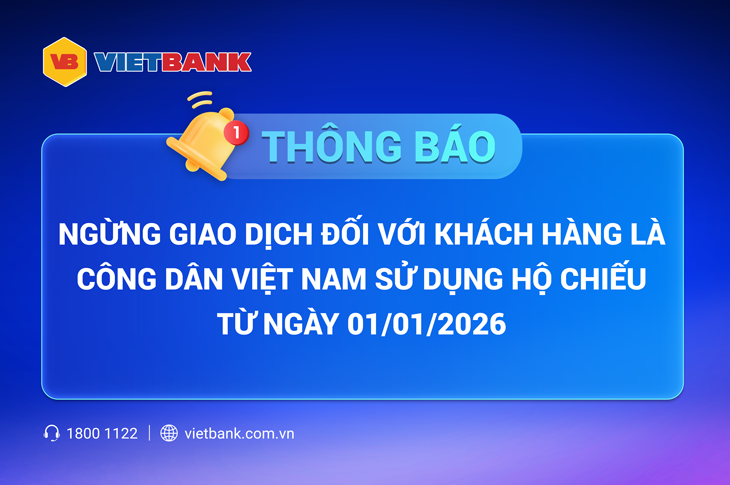 THÔNG BÁO NGỪNG GIAO DỊCH ĐỐI VỚI KHÁCH HÀNG LÀ CÔNG DÂN VIỆT NAM SỬ DỤNG HỘ CHIẾU TỪ NGÀY 01/01/2026