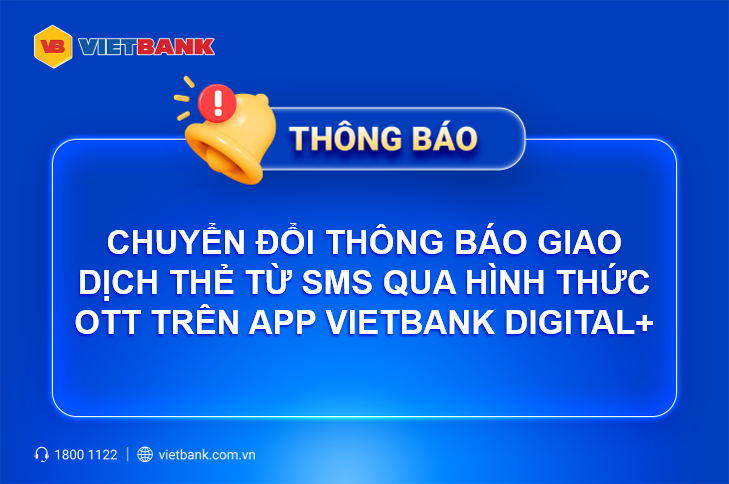 CHUYỂN ĐỔI NHẬN THÔNG BÁO GIAO DỊCH THẺ TỪ SMS QUA HÌNH THỨC OTT TRÊN APP VIETBANK DIGITAL PLUS