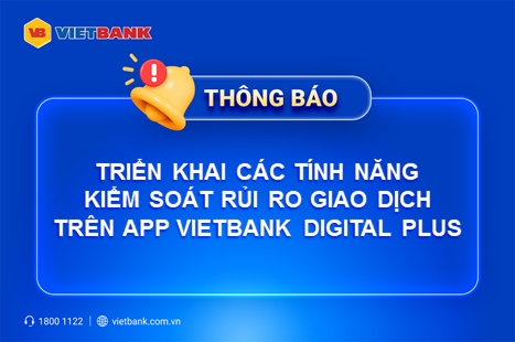 TRIỂN KHAI CÁC TÍNH NĂNG KIỂM SOÁT RỦI RO GIAO DỊCH TRÊN APP VIETBANK DIGITAL PLUS