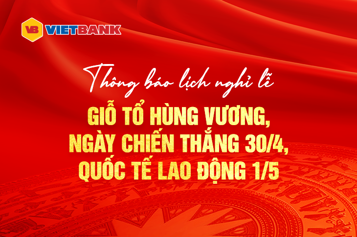 THÔNG BÁO LỊCH NGHỈ LỄ GIỖ TỔ HÙNG VƯƠNG, NGÀY CHIẾN THẮNG 30/4, QUỐC TẾ LAO ĐỘNG 1/5